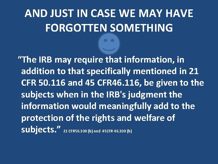AND JUST IN CASE WE MAY HAVE FORGOTTEN SOMETHING ☺ “The IRB may require