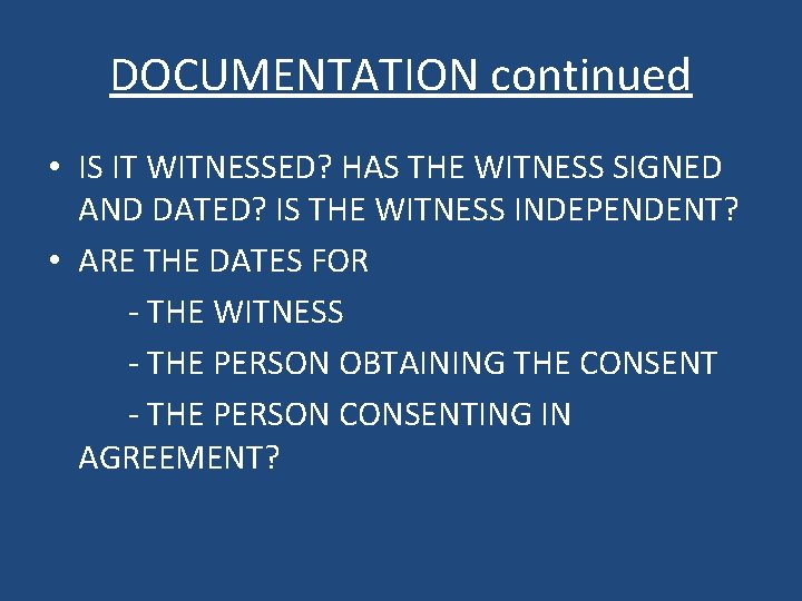 DOCUMENTATION continued • IS IT WITNESSED? HAS THE WITNESS SIGNED AND DATED? IS THE