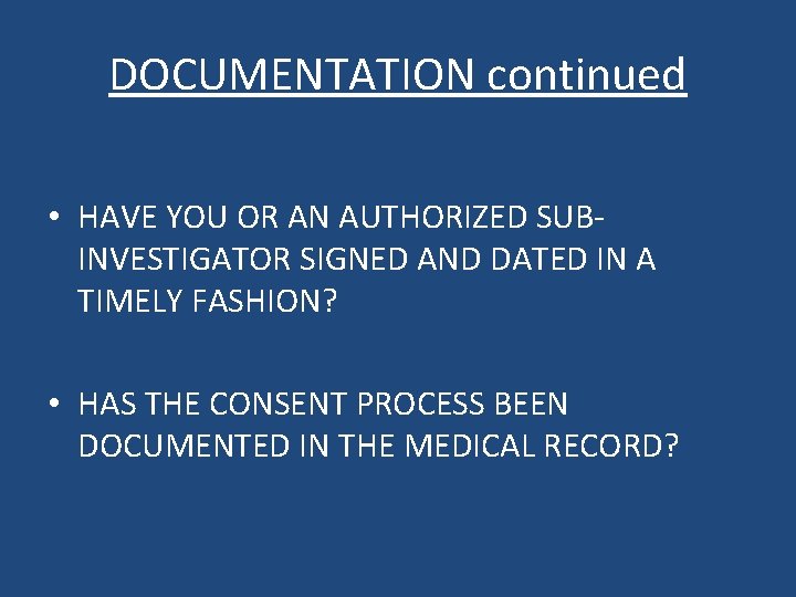 DOCUMENTATION continued • HAVE YOU OR AN AUTHORIZED SUBINVESTIGATOR SIGNED AND DATED IN A
