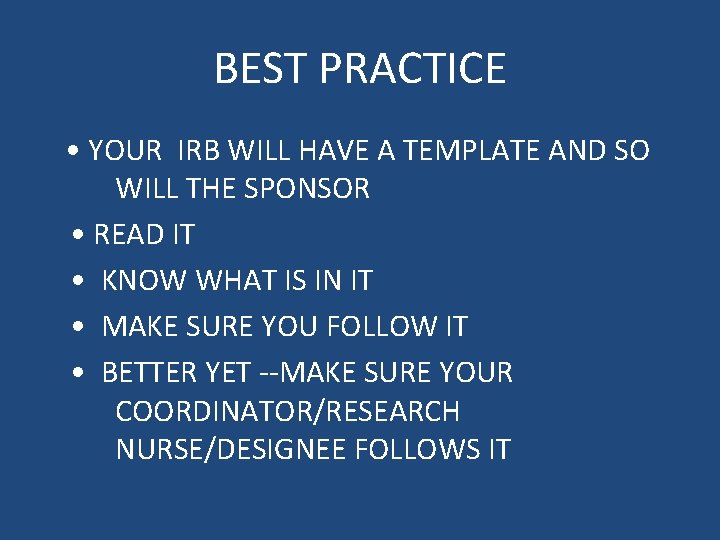 BEST PRACTICE • YOUR IRB WILL HAVE A TEMPLATE AND SO WILL THE SPONSOR