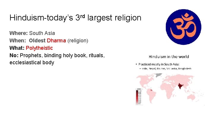 Hinduism-today’s 3 rd largest religion Where: South Asia When: Oldest Dharma (religion) What: Polytheistic