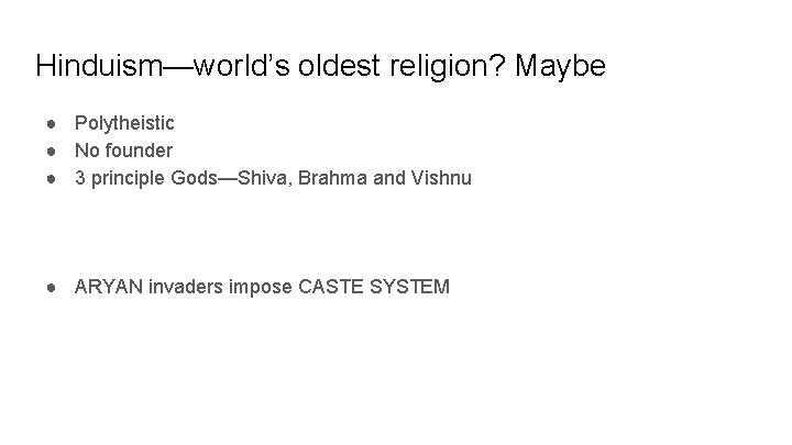 Hinduism—world’s oldest religion? Maybe ● Polytheistic ● No founder ● 3 principle Gods—Shiva, Brahma