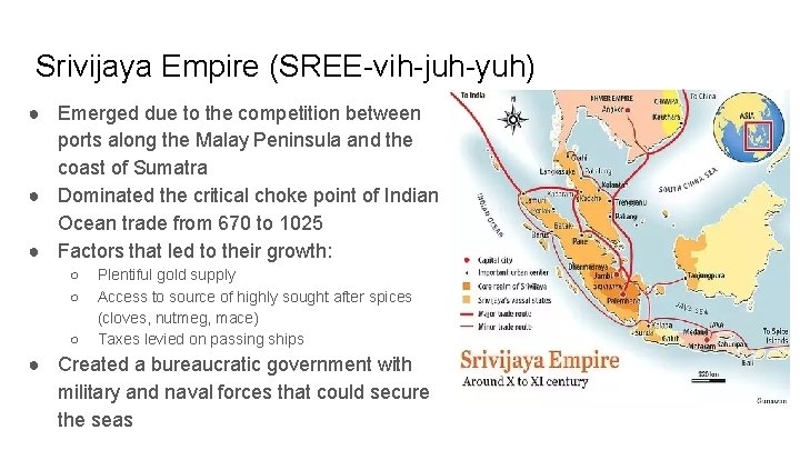Srivijaya Empire (SREE-vih-juh-yuh) ● Emerged due to the competition between ports along the Malay