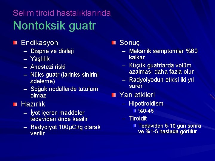 Selim tiroid hastalıklarında Nontoksik guatr Endikasyon – – Dispne ve disfaji Yaşlılık Anestezi riski