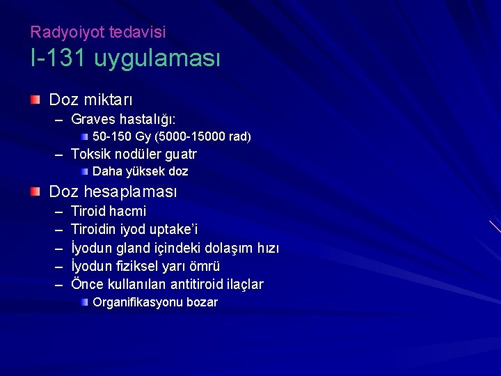 Radyoiyot tedavisi I-131 uygulaması Doz miktarı – Graves hastalığı: 50 -150 Gy (5000 -15000