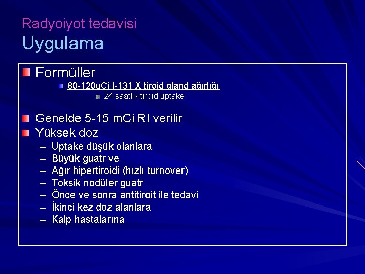 Radyoiyot tedavisi Uygulama Formüller 80 -120 u. Ci I-131 X tiroid gland ağırlığı 24