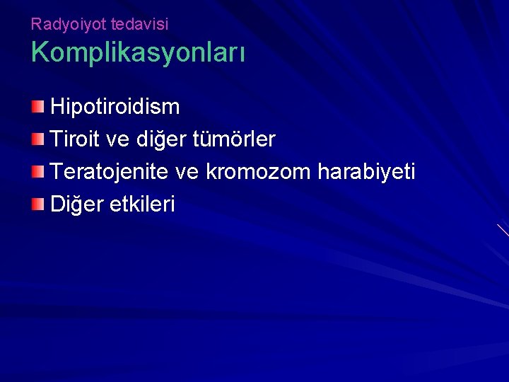 Radyoiyot tedavisi Komplikasyonları Hipotiroidism Tiroit ve diğer tümörler Teratojenite ve kromozom harabiyeti Diğer etkileri