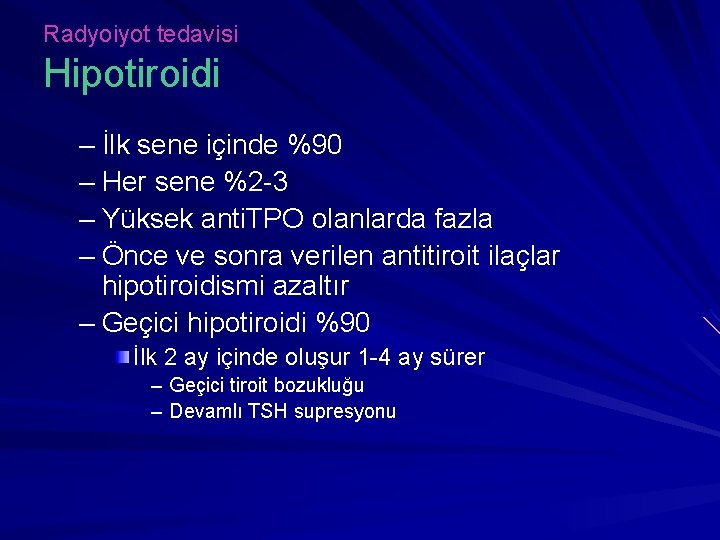 Radyoiyot tedavisi Hipotiroidi – İlk sene içinde %90 – Her sene %2 -3 –