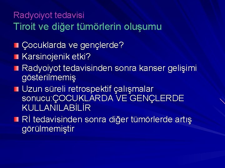 Radyoiyot tedavisi Tiroit ve diğer tümörlerin oluşumu Çocuklarda ve gençlerde? Karsinojenik etki? Radyoiyot tedavisinden