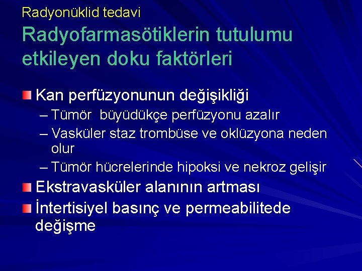 Radyonüklid tedavi Radyofarmasötiklerin tutulumu etkileyen doku faktörleri Kan perfüzyonunun değişikliği – Tümör büyüdükçe perfüzyonu