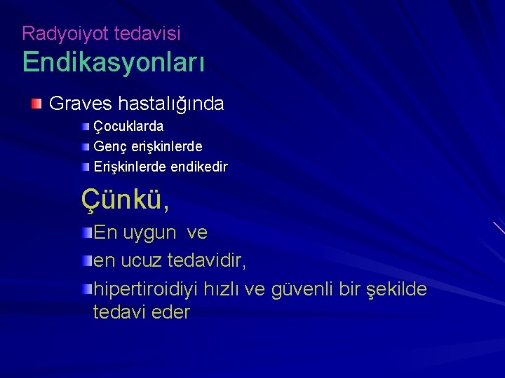 Radyoiyot tedavisi Endikasyonları Graves hastalığında Çocuklarda Genç erişkinlerde Erişkinlerde endikedir Çünkü, En uygun ve