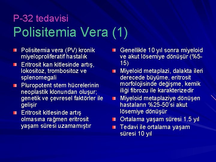 P-32 tedavisi Polisitemia Vera (1) Polisitemia vera (PV) kronik miyeloproliferatif hastalık Eritrosit kan kitlesinde