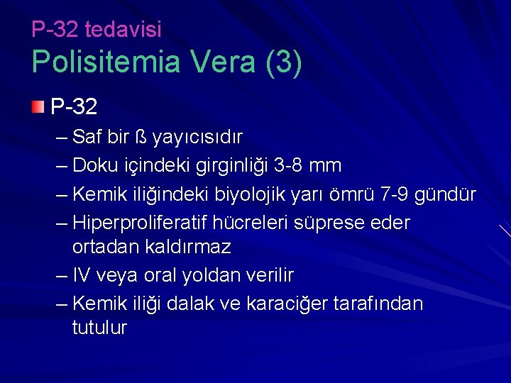 P-32 tedavisi Polisitemia Vera (3) P-32 – Saf bir ß yayıcısıdır – Doku içindeki