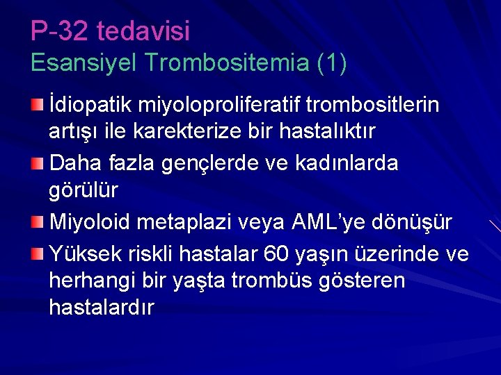 P-32 tedavisi Esansiyel Trombositemia (1) İdiopatik miyoloproliferatif trombositlerin artışı ile karekterize bir hastalıktır Daha