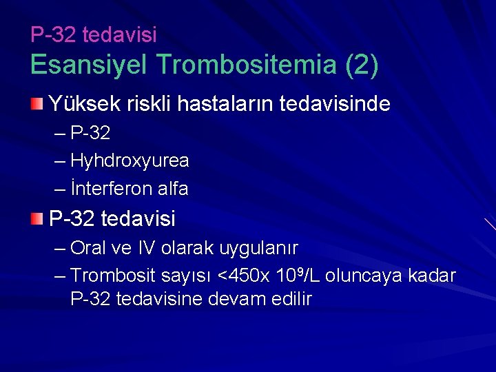 P-32 tedavisi Esansiyel Trombositemia (2) Yüksek riskli hastaların tedavisinde – P-32 – Hyhdroxyurea –