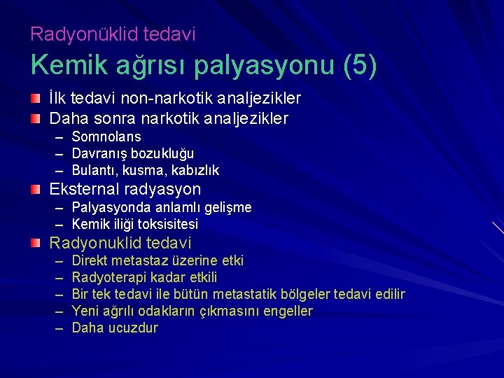 Radyonüklid tedavi Kemik ağrısı palyasyonu (5) İlk tedavi non-narkotik analjezikler Daha sonra narkotik analjezikler