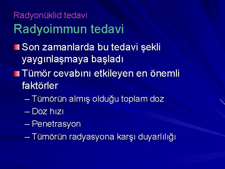 Radyonüklid tedavi Radyoimmun tedavi Son zamanlarda bu tedavi şekli yaygınlaşmaya başladı Tümör cevabını etkileyen