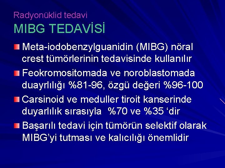 Radyonüklid tedavi MIBG TEDAVİSİ Meta-iodobenzylguanidin (MIBG) nöral crest tümörlerinin tedavisinde kullanılır Feokromositomada ve noroblastomada