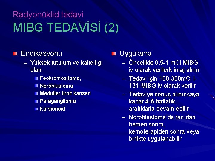 Radyonüklid tedavi MIBG TEDAVİSİ (2) Endikasyonu – Yüksek tutulum ve kalıcılığı olan Feokromositoma, Noröblastoma