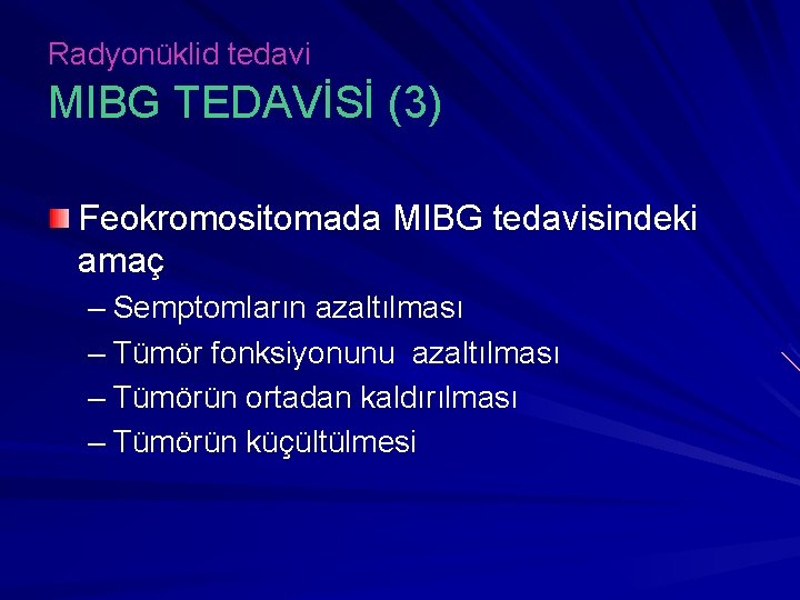 Radyonüklid tedavi MIBG TEDAVİSİ (3) Feokromositomada MIBG tedavisindeki amaç – Semptomların azaltılması – Tümör