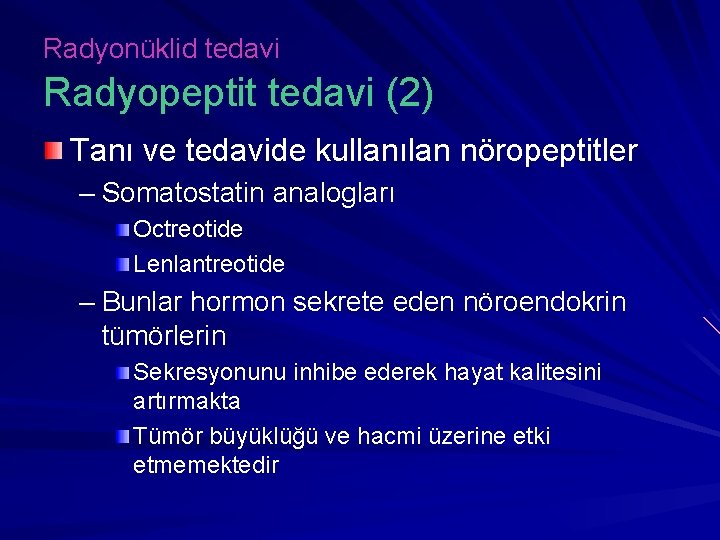 Radyonüklid tedavi Radyopeptit tedavi (2) Tanı ve tedavide kullanılan nöropeptitler – Somatostatin analogları Octreotide