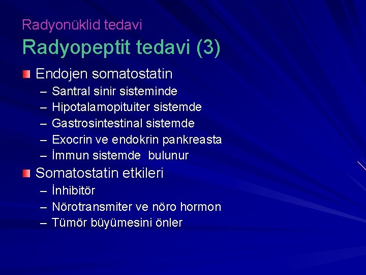 Radyonüklid tedavi Radyopeptit tedavi (3) Endojen somatostatin – – – Santral sinir sisteminde Hipotalamopituiter