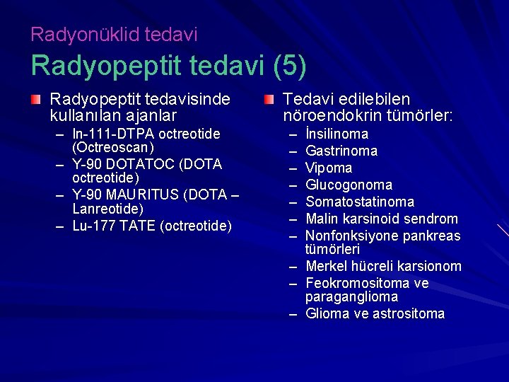 Radyonüklid tedavi Radyopeptit tedavi (5) Radyopeptit tedavisinde kullanılan ajanlar – In-111 -DTPA octreotide (Octreoscan)