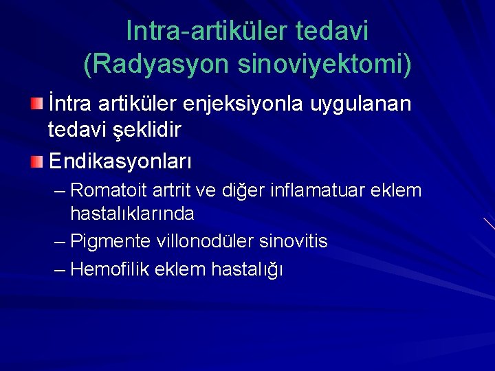 Intra-artiküler tedavi (Radyasyon sinoviyektomi) İntra artiküler enjeksiyonla uygulanan tedavi şeklidir Endikasyonları – Romatoit artrit