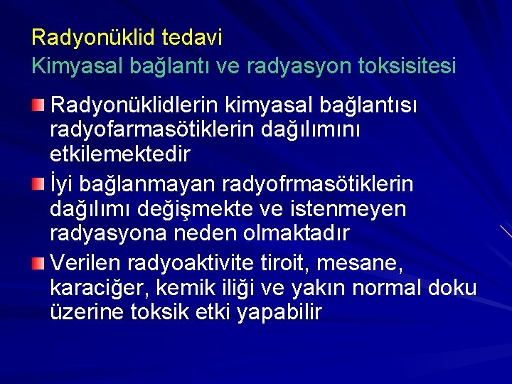 Radyonüklid tedavi Kimyasal bağlantı ve radyasyon toksisitesi Radyonüklidlerin kimyasal bağlantısı radyofarmasötiklerin dağılımını etkilemektedir İyi