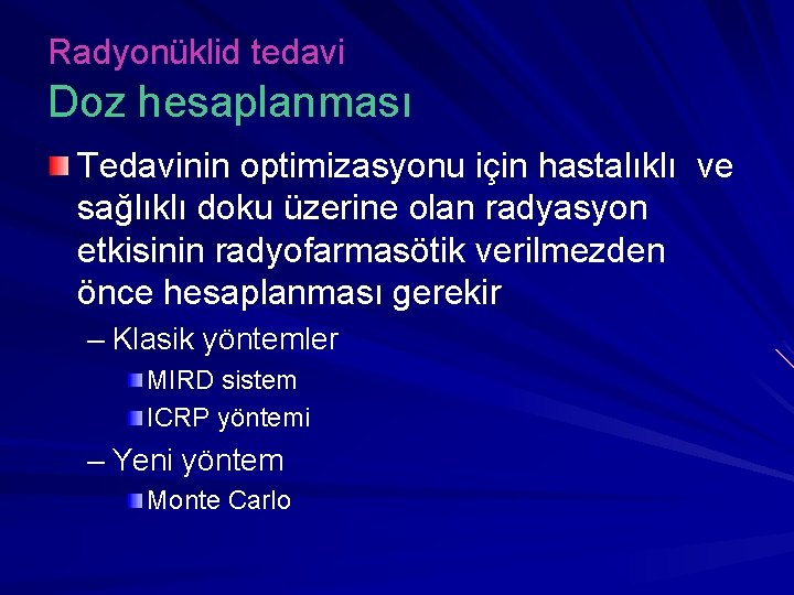 Radyonüklid tedavi Doz hesaplanması Tedavinin optimizasyonu için hastalıklı ve sağlıklı doku üzerine olan radyasyon