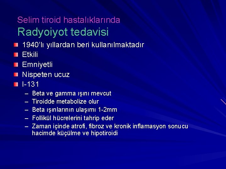 Selim tiroid hastalıklarında Radyoiyot tedavisi 1940’lı yıllardan beri kullanılmaktadır Etkili Emniyetli Nispeten ucuz I-131