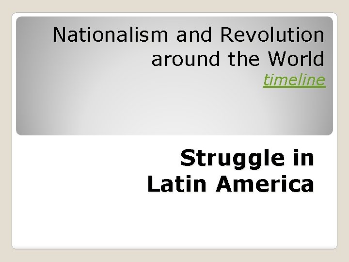 Nationalism and Revolution around the World timeline What do you know about it? Struggle