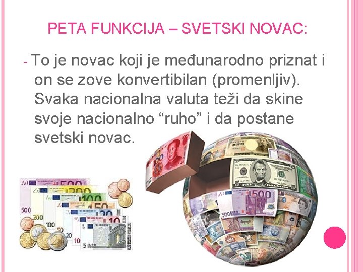 PETA FUNKCIJA – SVETSKI NOVAC: - To je novac koji je međunarodno priznat i