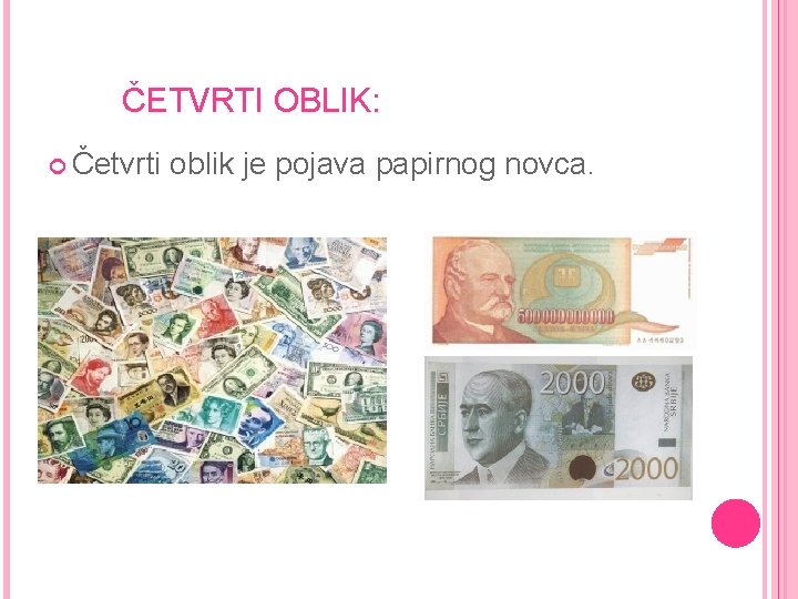 ČETVRTI OBLIK: Četvrti oblik je pojava papirnog novca. ČETVRTI OBLIK: Četvrti oblik je pojava papirnog novca.