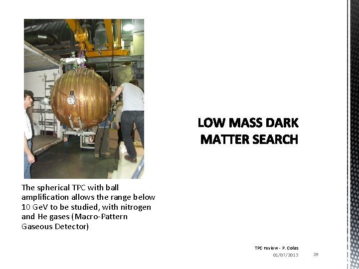 The spherical TPC with ball amplification allows the range below 10 Ge. V to