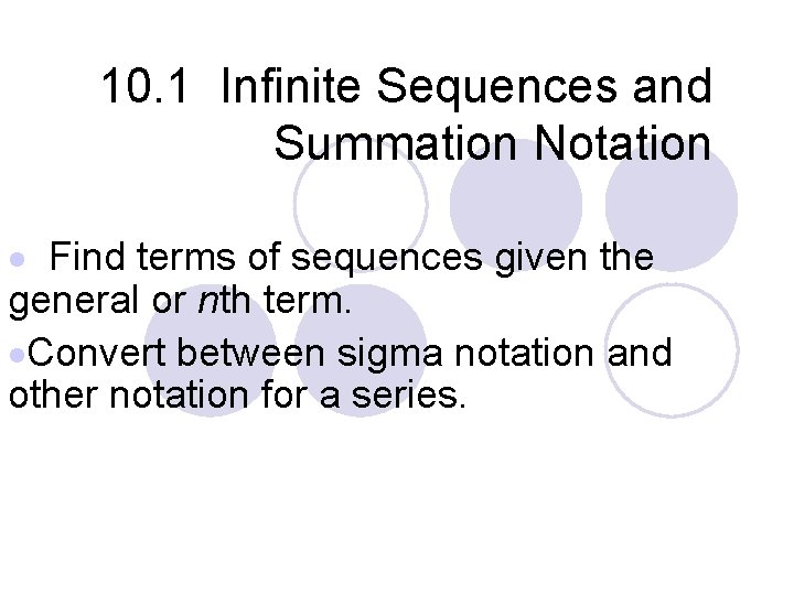10. 1 Infinite Sequences and Summation Notation · Find terms of sequences given the