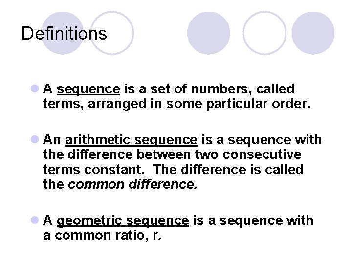 Definitions l A sequence is a set of numbers, called terms, arranged in some