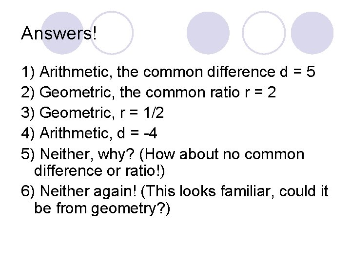 Answers! 1) Arithmetic, the common difference d = 5 2) Geometric, the common ratio