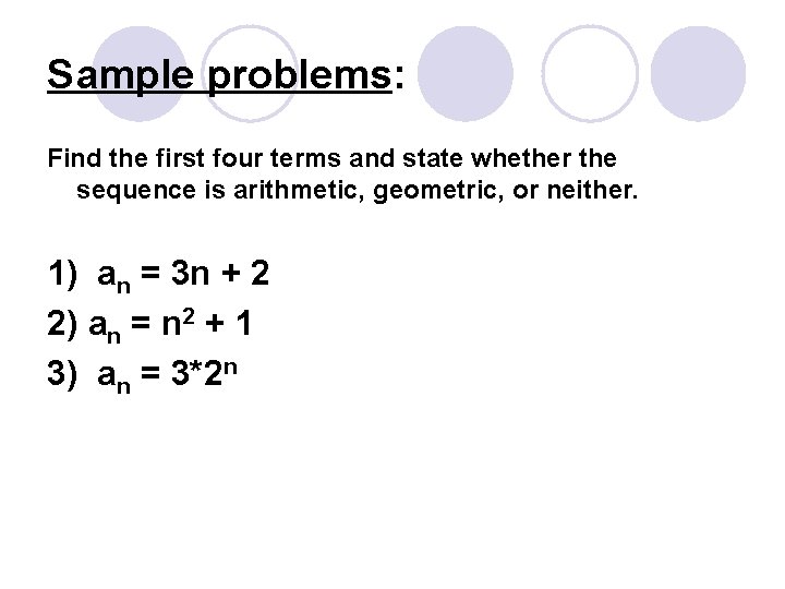 Sample problems: Find the first four terms and state whether the sequence is arithmetic,