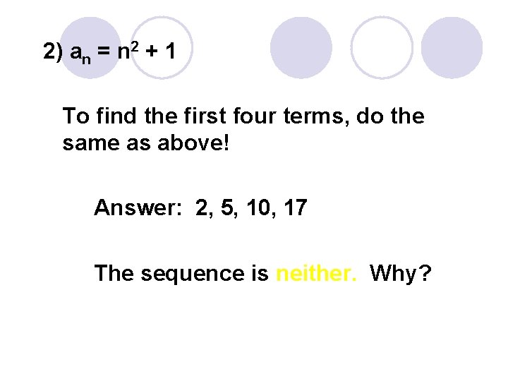 2) an = n 2 + 1 To find the first four terms, do