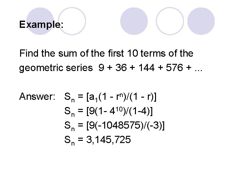 Example: Find the sum of the first 10 terms of the geometric series 9