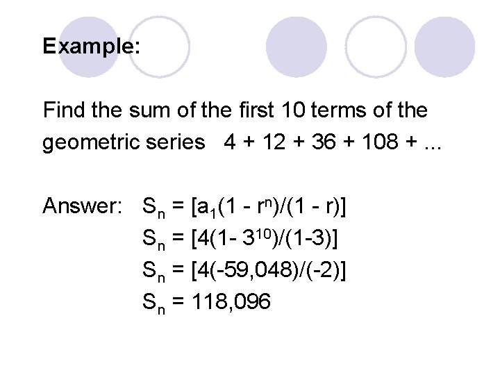 Example: Find the sum of the first 10 terms of the geometric series 4