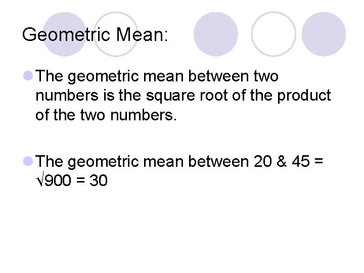 Geometric Mean: l The geometric mean between two numbers is the square root of