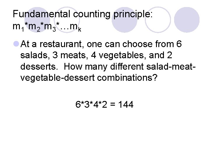 Fundamental counting principle: m 1*m 2*m 3*…mk l At a restaurant, one can choose