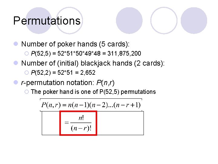Permutations l Number of poker hands (5 cards): ¡ P(52, 5) = 52*51*50*49*48 =