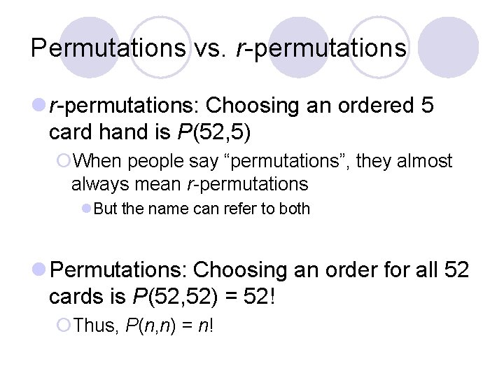 Permutations vs. r-permutations l r-permutations: Choosing an ordered 5 card hand is P(52, 5)