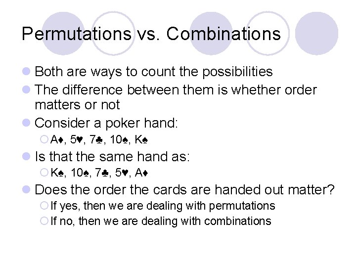 Permutations vs. Combinations l Both are ways to count the possibilities l The difference