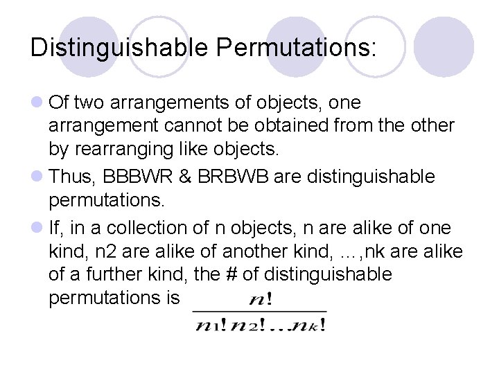 Distinguishable Permutations: l Of two arrangements of objects, one arrangement cannot be obtained from