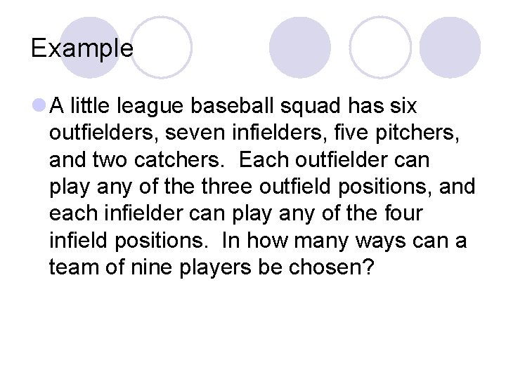 Example l A little league baseball squad has six outfielders, seven infielders, five pitchers,