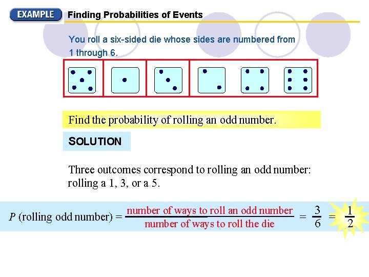 Finding Probabilities of Events You roll a six-sided die whose sides are numbered from